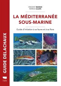 La Méditerranée sous-marine : guide d'initiation à sa faune et à sa flore