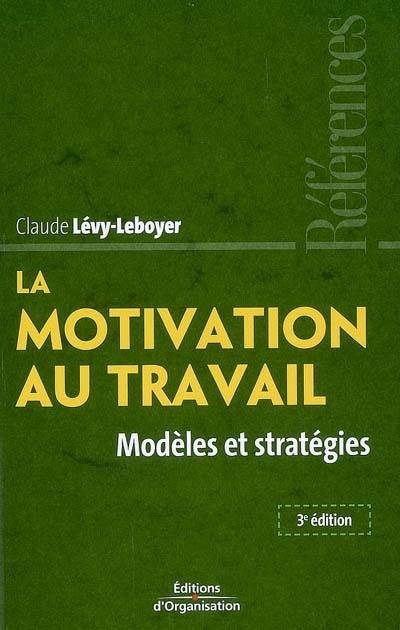 La motivation au travail : modèles et stratégies