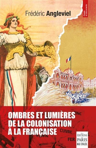 Ombres et lumières de la colonisation à la française : essai historique