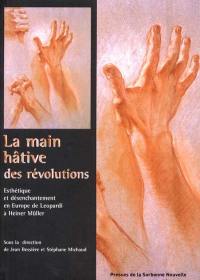La main hâtive des révolutions : esthétique et désenchantement de Leopardi à Heiner Müller