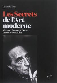 Les secrets de l'art moderne : Marinetti, Duchamp, Picasso, Bucher, Warhol, Klein