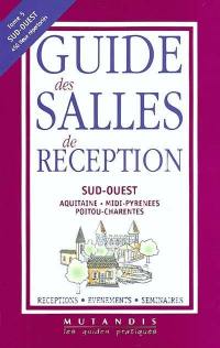 Guide des salles de réception. Vol. 5. Sud-Ouest : Poitou-Carentes, Aquitaine, Midi-Pyrénées : réceptions, événements, séminaires