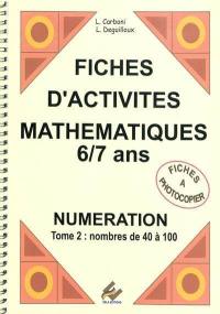 Fiches d'activités mathématiques, 6-7 ans : numérotation. Vol. 2. Nombres de 40 à 100