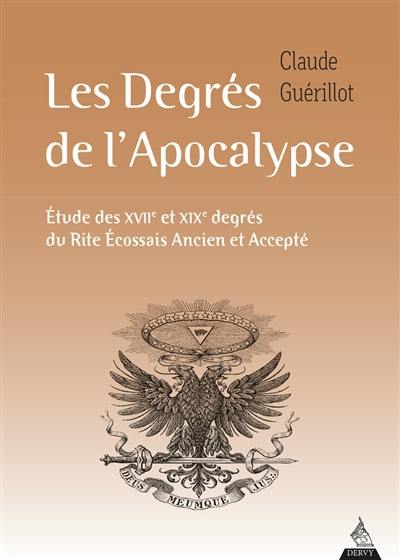 Les degrés de l'Apocalypse : étude des XVIIe et XIXe degrés du rite écossais ancien et accepté