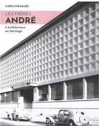 Les frères André : l'architecture en héritage