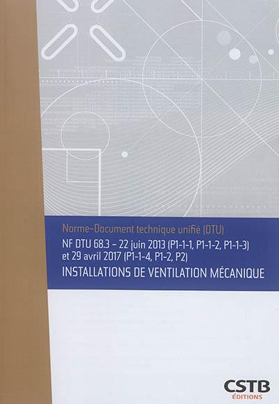 Installations de ventilation mécanique : NF DTU 68.3 : 22 juin 2013 (P1-1-1, P1-1-2, P1-1-3) et 29 avril 2017 (P1-1-4, P1-2, P2)