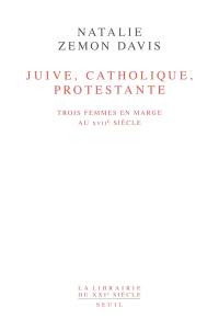 Juive, catholique, protestante : trois femmes en marge au XVIIe siècle