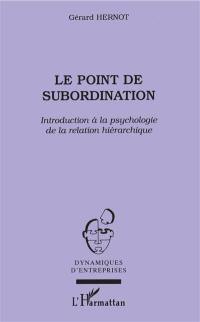 Le point de subordination : introduction à la psychologie de la relation hiérarchique