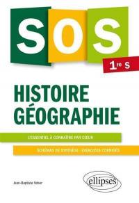 SOS histoire géographie 1re S : l'essentiel à connaître par coeur, schémas de synthèse, exercices corrigés