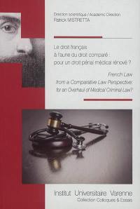 Le droit français à l'aune du droit comparé : pour un droit pénal médical rénové ?. French law from a comparative law perspective : for an overhaul of medical criminal law ?
