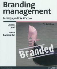 Branding management : branding et e-branding : la marque, de l'idée à l'action