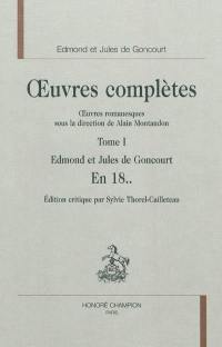 Oeuvres complètes des frères Goncourt. Oeuvres romanesques. Vol. 1. En 18..