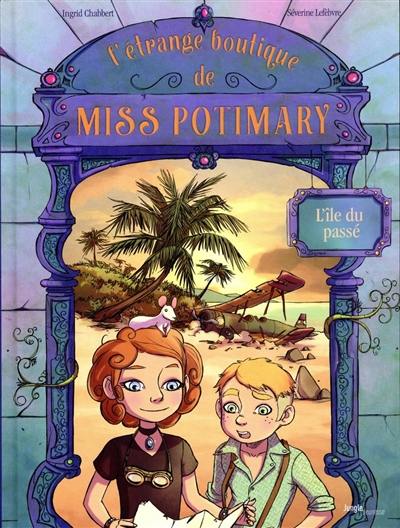 L'étrange boutique de Miss Potimary. Vol. 3. L'île du passé