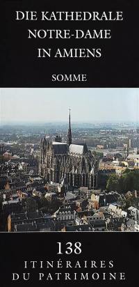 Die Kathedrale Notre-Dame in Amiens : Somme