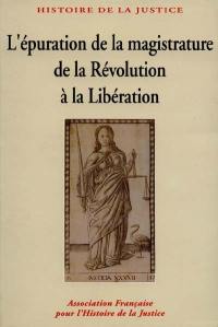 L'Epuration de la magistrature de la Révolution à la Libération : 150 ans d'histoire judiciaire