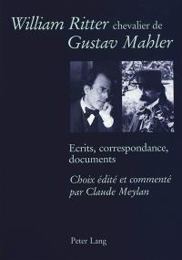 William Ritter chevalier de Gustav Mahler : écrits, correspondance, documents