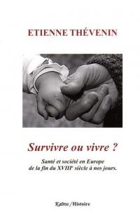 Survivre ou vivre ? : santé et société en Europe de la fin du XVIIIe siècle à nos jours