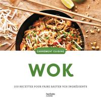 Wok : 100 recettes pour faire sauter vos ingrédients
