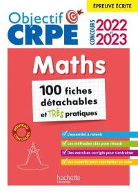 Maths : épreuve écrite : 100 fiches détachables et très pratiques, concours 2022 et 2023