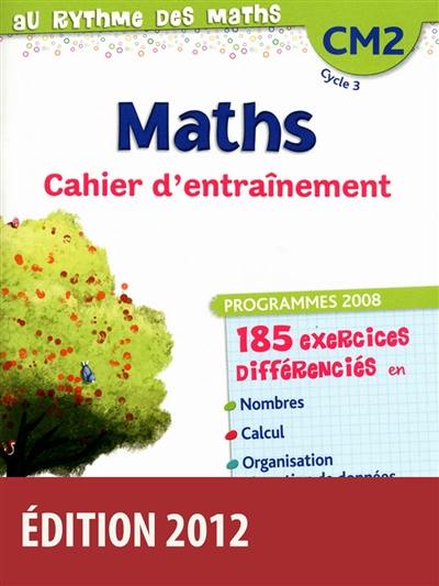 Maths, CM2 cycle 3 : cahier d'entraînement : programme 2008