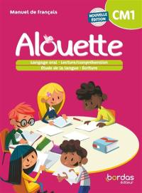 Alouette CM1 : manuel de français : langage oral, lecture-compréhension, étude de la langue, écriture