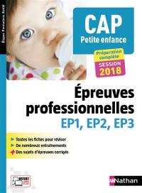 CAP petite enfance : épreuves professionnelles EP1, EP2, EP3 : préparation complète