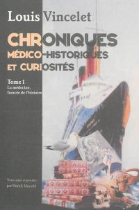 Chroniques médico-historiques et curiosités. Vol. 1. La médecine, fiancée de l'histoire