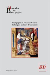 Annales de Bourgogne, n° 91-2. Bourgogne et Franche-Comté : la longue histoire d'une unité