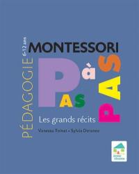 Pédagogie Montessori pas à pas : les grands récits : 6-12 ans
