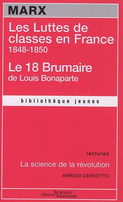 Les luttes de classes en France : 1848-1850; Le 18 Brumaire de Louis Bonaparte. La science de la révolution