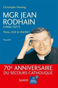 Mgr Jean Rodhain, 1900-1977 : vous, c'est la charité !