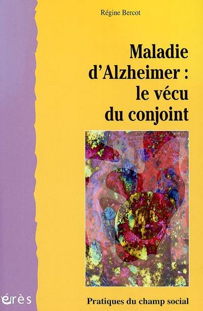 Maladie d'Alzheimer : le vécu du conjoint