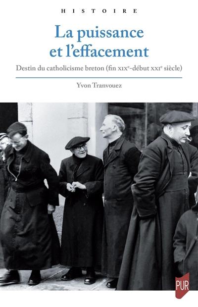 La puissance et l'effacement : destin du catholicisme breton (fin XIXe-début XXIe siècle)
