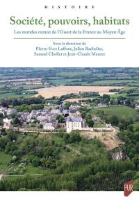 Société, pouvoirs, habitats : les mondes ruraux de l'ouest de la France au Moyen Age