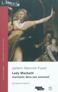 Lady Macbeth marchant dans son sommeil : Johann Heinrich Füssli