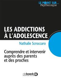 Les addictions à l'adolescence : comprendre et intervenir auprès des parents et des proches