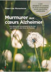 Murmurer aux coeurs Alzheimer : une dimension de présence et de lien qui nourrit le plus beau de l'humain