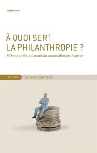 A quoi sert la philanthropie ? : richesse privée, action publique ou mobilisation citoyenne