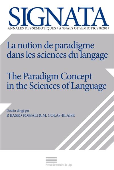Signata : annales des sémiotiques, n° 8. La notion de paradigme dans les sciences du langage. The paradigme concept in the sciences of language