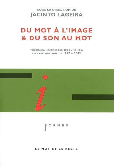 Du mot à l'image et du son au mot : théories, manifestes, documents : une anthologie de 1897 à 2005