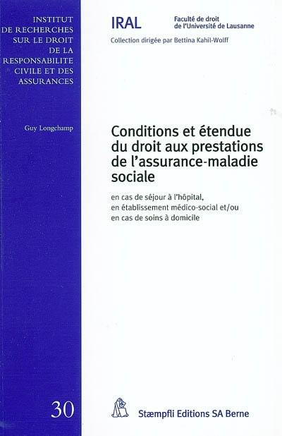Conditions et étendue du droit aux prestations de l'assurance-maladie sociale : en cas de séjour à l'hôpital, en établissement médico-social et-ou en cas de soins à domicile