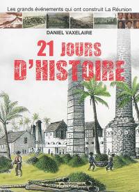 21 jours d'histoire : les grands événements qui ont construit La Réunion