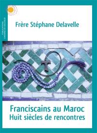 Franciscains au Maroc : huit siècles de rencontres