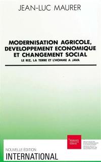 Modernisation agricole, développement économique et changement social : le riz, la terre et l'homme à Java