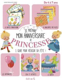 Je prépare mon anniversaire de princesse : un guide complet pour réussir sa fête ! : dès 4 ans