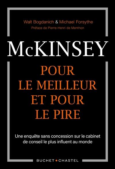 McKinsey : pour le meilleur et pour le pire : une enquête sans concession sur le cabinet de conseil le plus influent au monde