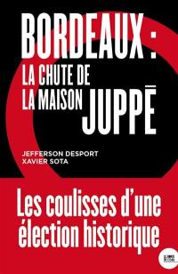 Bordeaux : la chute de la maison Juppé
