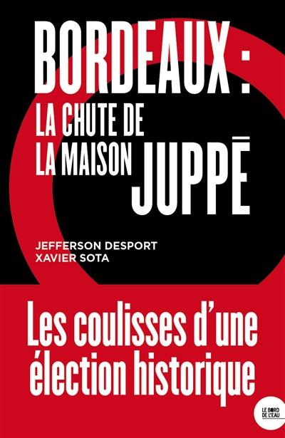 Bordeaux : la chute de la maison Juppé
