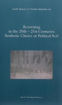 Rewriting in the 20th-21st centuries : aesthetic choice or political act ?