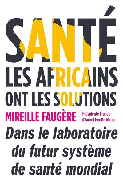 Santé : les Africains ont les solutions : dans le laboratoire du futur système de santé mondial